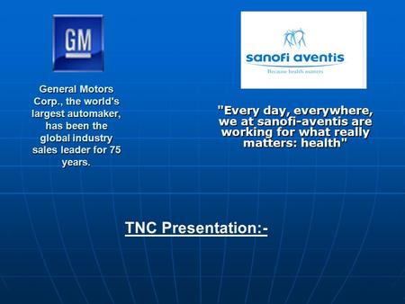 General Motors Corp., the world's largest automaker, has been the global industry sales leader for 75 years. Every day, everywhere, we at sanofi-aventis.