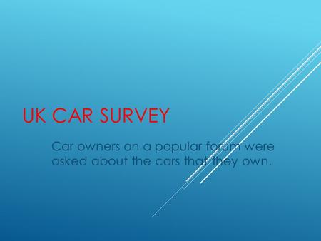 UK CAR SURVEY Car owners on a popular forum were asked about the cars that they own.