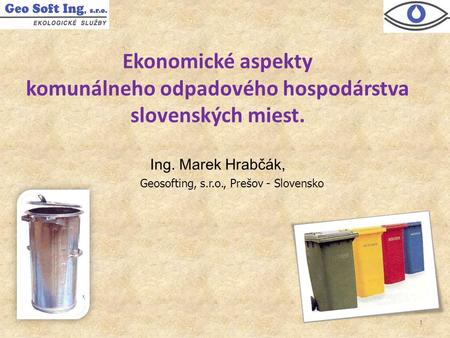 1 Ekonomické aspekty komunálneho odpadového hospodárstva slovenských miest. Ing. Marek Hrabčák, Geosofting, s.r.o., Prešov - Slovensko.