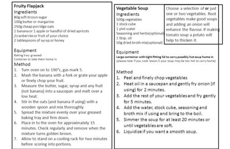 Fruity Flapjack Ingredients 80g soft brown sugar 100g butter or margarine 250g cheap porridge oats 1 banana or 1 apple or handful of dried apricots /cranberries.