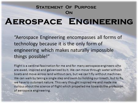 Aerospace Engineering Statement Of Purpose On “Aerospace Engineering encompasses all forms of technology because it is the only form of engineering which.