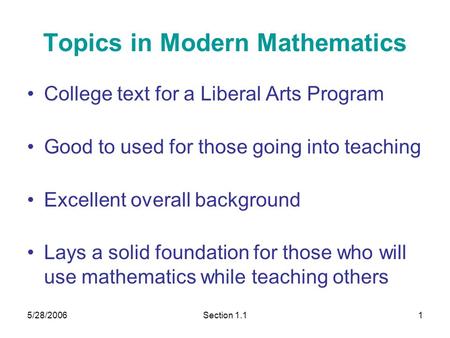 5/28/2006Section 1.11 Topics in Modern Mathematics College text for a Liberal Arts Program Good to used for those going into teaching Excellent overall.