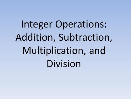 Integer Operations: Addition, Subtraction, Multiplication, and Division.