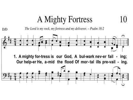 1. A mighty for-tress is our God, A bul-wark nev-er fail - ing; Our help-er He, a - mid the flood Of mor - tal ills pre-vail - ing.