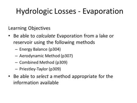 Hydrologic Losses - Evaporation Learning Objectives Be able to calculate Evaporation from a lake or reservoir using the following methods – Energy Balance.