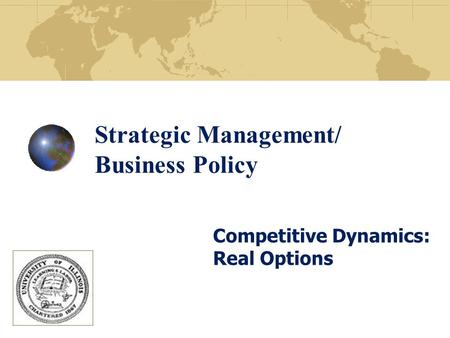 Strategic Management/ Business Policy Competitive Dynamics: Real Options.