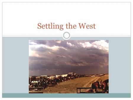 Settling the West. Cause Effect Discovery of Gold in CA & Colorado 1849 -1858 Discovery drew tens of thousands of miners to the west and led to the growth.