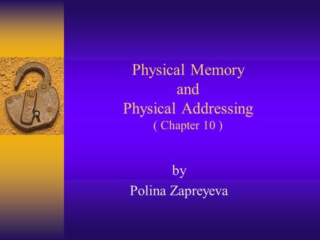 Physical Memory and Physical Addressing ( Chapter 10 ) by Polina Zapreyeva.