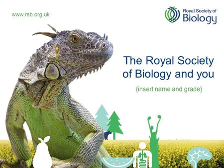 The Royal Society of Biology and you {insert name and grade}