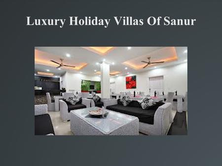 Luxury Holiday Villas Of Sanur. Villas is a Latin word which is used for a house and usually connected with farming. Villas included elaborate gardens.