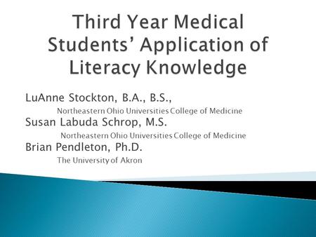 LuAnne Stockton, B.A., B.S., Northeastern Ohio Universities College of Medicine Susan Labuda Schrop, M.S. Northeastern Ohio Universities College of Medicine.