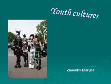 Youth cultures Zimenko Maryna. The term “culture” can be defined as language, dress, beliefs, manners and tastes in food or music of a particular group.