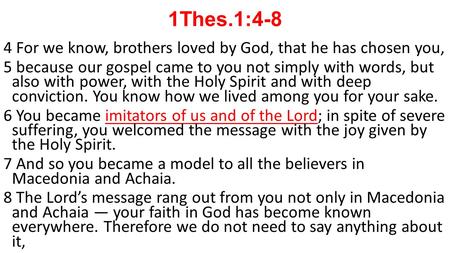 4 For we know, brothers loved by God, that he has chosen you, 5 because our gospel came to you not simply with words, but also with power, with the Holy.