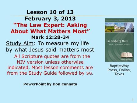 Lesson 10 of 13 February 3, 2013 “The Law Expert: Asking About What Matters Most” Mark 12:28-34 Study Aim: To measure my life by what Jesus said matters.