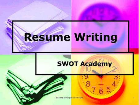 Resume Writing and Soft Skills 1 Resume Writing SWOT Academy.