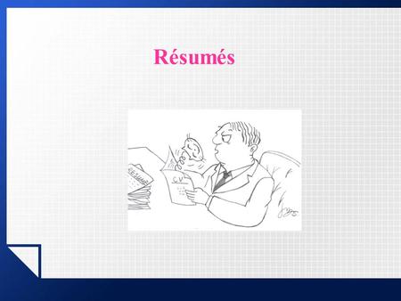 Résumés. Résumé (CV): a document that presents a brief summary of our educational background, work experiences, professional skills, special qualifications,