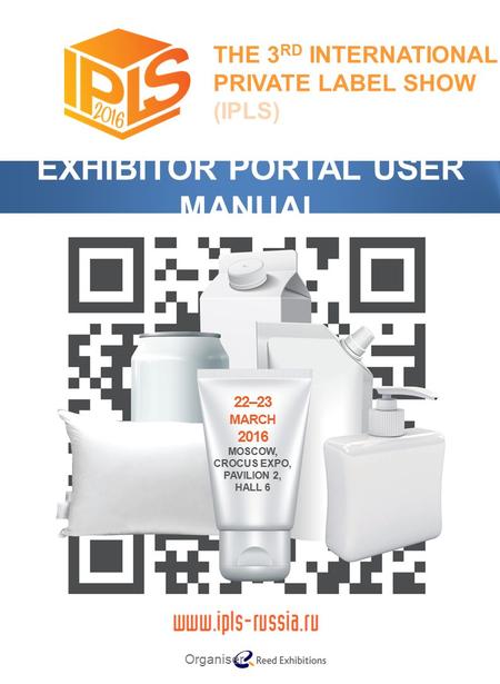 (IPLS) THE 3 RD INTERNATIONAL PRIVATE LABEL SHOW (IPLS) EXHIBITOR PORTAL USER MANUAL.