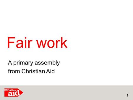 Fair work 1 A primary assembly from Christian Aid.