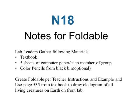 N18 Notes for Foldable Lab Leaders Gather following Materials: Textbook 5 sheets of computer paper/each member of group Color Pencils from black bin(optional)