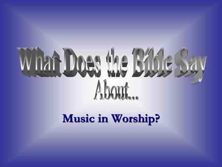 Music in Worship?. Which Way is Right? Instrumental Music Soloists Congregational Singing A capella Singing Quartets Choirs DOES IT REALLY MATTER? Praise.