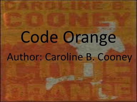 Code Orange Author: Caroline B. Cooney. Summary: Mitty Blake is a carefree person- he doesn’t worry about important things like school. Why bother to.