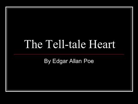 The Tell-tale Heart By Edgar Allan Poe. Anticipation Guide Part I: Describe 5 things you expect to find in scary stories. 1. 2. 3. 4. 5.