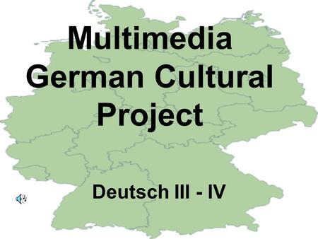 Multimedia German Cultural Project Deutsch III - IV.