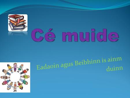 Eadaoin agus Beibhinn is ainm duinn. Euro! Country \Croatia Capital\Zagreb Currency\Croatian Kuna Language\Croatian Counrty flag\Red,Blue.