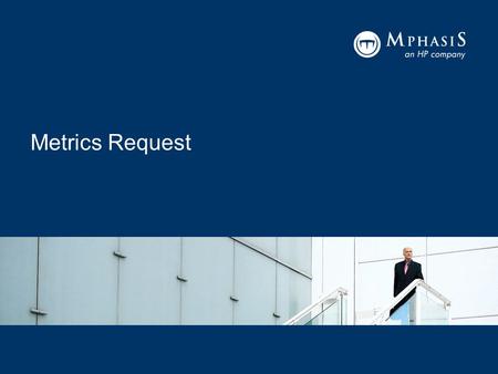 Metrics Request. Agenda Objective Role Metrics Request types Workflow of Metrics Request Notification Details Creation of Request Walkthrough of Request.