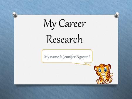 My Career Research My name is Jennifer Nguyen!. Top 3 Careers Singer Actress Pharmacist I love singing, but…heh heh… I have to try and amplify my voice.