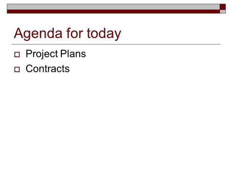 Agenda for today  Project Plans  Contracts. Stuff coming up for 222/extra credit  January 30 – setting up for VIP meeting, Radisson hotel, 4:30-6:30.