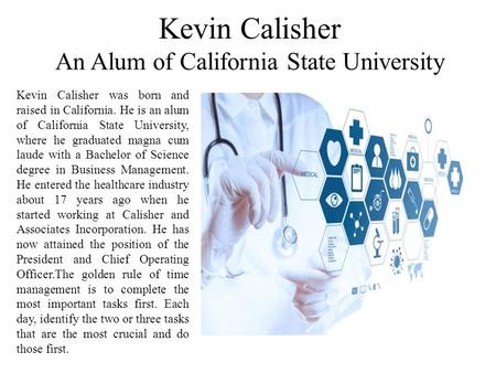 Kevin Calisher An Alum of California State University Kevin Calisher was born and raised in California. He is an alum of California State University, where.