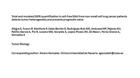 Total and mutated EGFR quantification in cell-free DNA from non-small cell lung cancer patients detects tumor heterogeneity and presents prognostic value.