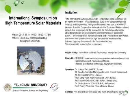 International Symposium on High Temperature Solar Materials When: 2012. 11. 14 (WED) 14:00 ~ 17:50 Where: Room 303, Materials Building, Yeungnam University.