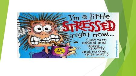 How do you know if you’re stressed?  Memory problems  Trouble concentrating  Irritable  Angry  Headaches  Frequent colds  Problems sleeping  Loss/increase.