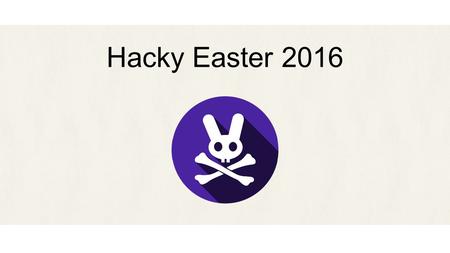 Hacky Easter 2016. Hacky Easter 2016 is coming soon! 24 brand new challenges are waiting event is starting March 14 10:00 CET powered by Hacking-Lab Welcome!