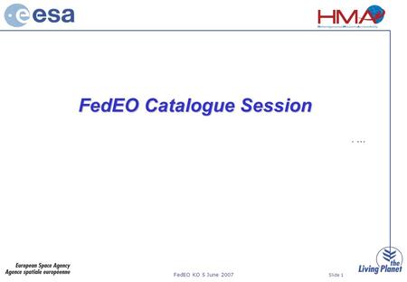 FedEO KO 5 June 2007 Slide 1 FedEO Catalogue Session. …