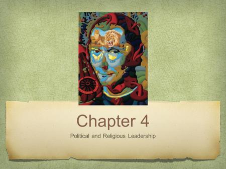 Chapter 4 Political and Religious Leadership. What Makes a Leader Great? Who is an good example of a leader and what makes them great?