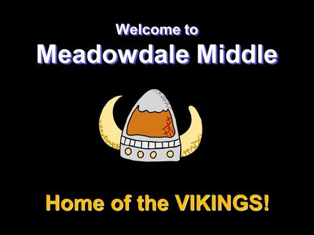 Welcome to Meadowdale Middle Home of the VIKINGS!.