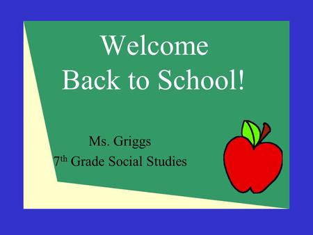 Welcome Back to School! Ms. Griggs 7 th Grade Social Studies.