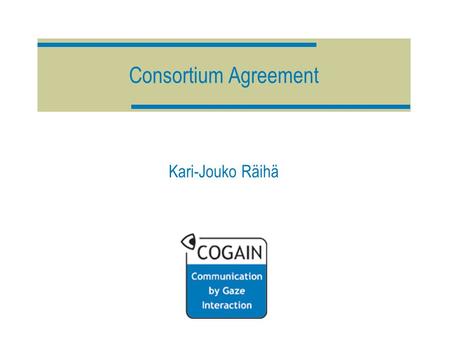 Consortium Agreement Kari-Jouko Räihä. Characteristics  Origin Basis: UNECA (Unified Network of Excellence Consortium Agreement) Terminology adapted.