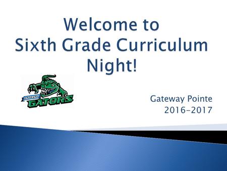 Gateway Pointe 2016-2017.  8:10 – 9:101 st Period Soc. Studies/Science  9:15 – 10:552 nd Period E.L.A./Math  11:05 – 12:053 rd Period Science/Soc.