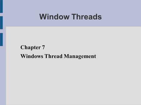 Window Threads Chapter 7 Windows Thread Management.