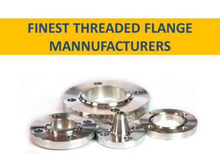 FINEST THREADED FLANGE MANNUFACTURERS. CERTIFICATION All workshops of glen flange are certified by LR, ABS, BV, DNV, GL, NK, KR AND CCS to guarantee the.