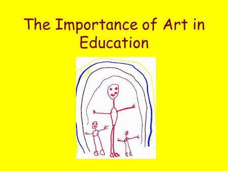 The Importance of Art in Education. The Arts furthering academic excellence Strengthens student problem solving and critical thinking skills adding to.