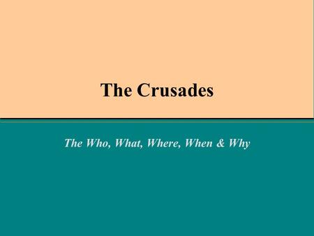 The Crusades The Who, What, Where, When & Why. Getting Started What do you think of when you hear the word Crusades? –What events do you associate with.