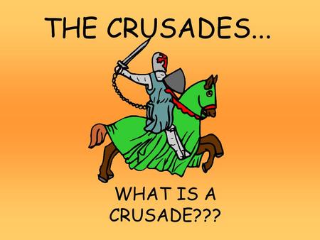 THE CRUSADES... WHAT IS A CRUSADE???. What is a Crusade?: A Holy War BYZANTINE EMPEROR ASKED THE POPE FOR HELP AGAINST THE TURKS.