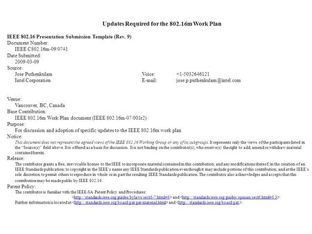 Updates Required for the 802.16m Work Plan IEEE 802.16 Presentation Submission Template (Rev. 9) Document Number: IEEE C802.16m-09/0741 Date Submitted: