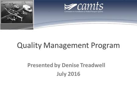 Quality Management Program Presented by Denise Treadwell July 2016.