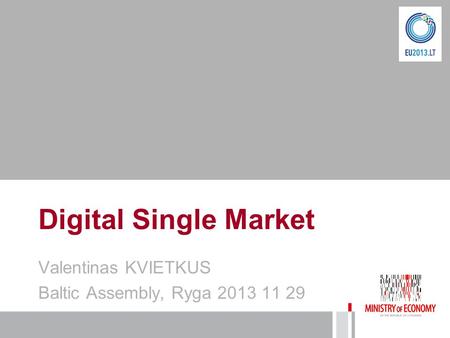 Digital Single Market Valentinas KVIETKUS Baltic Assembly, Ryga 2013 11 29.